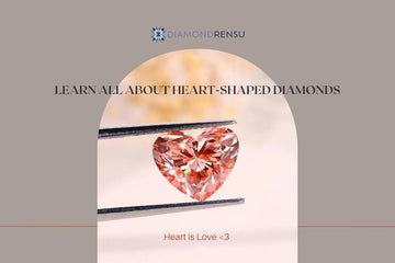 Learn All About Heart Shaped Diamonds: The Perfect Cut for Love