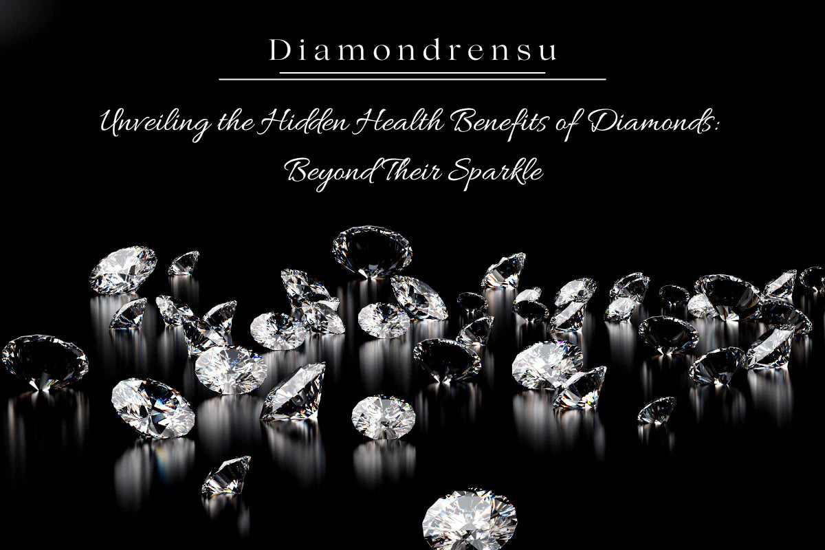 Unveiling the Hidden Health Benefits of Diamonds: Beyond Their Sparkle